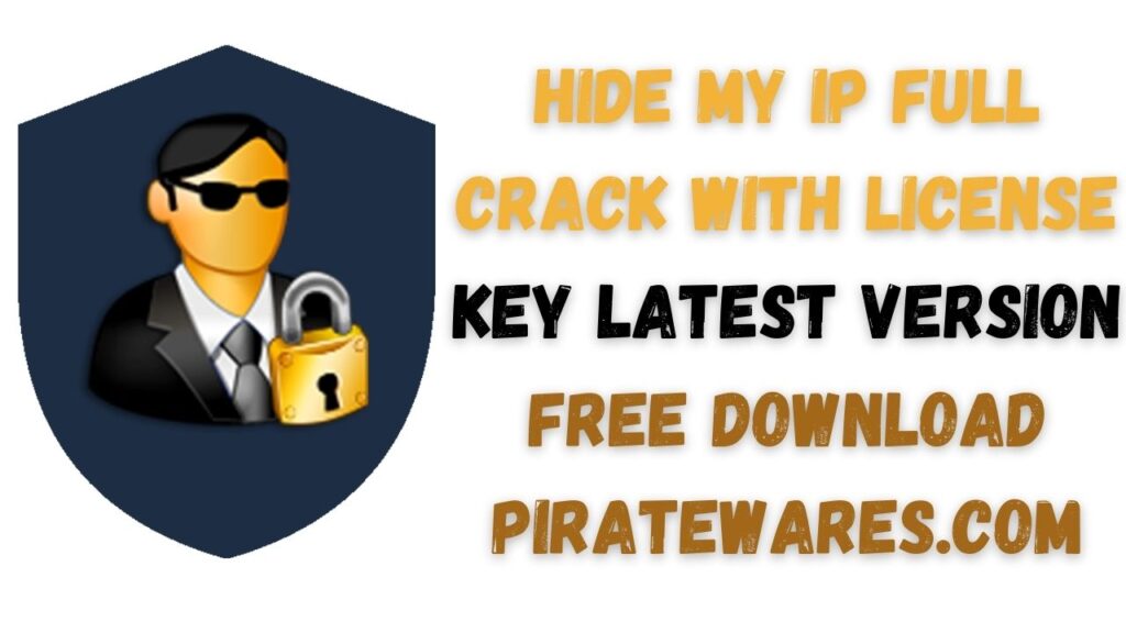 Hide My IP Full Crack With License Key Latest Version Free Download