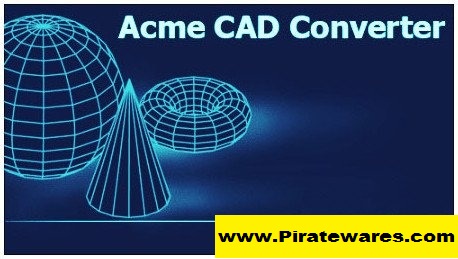 Acme CAD Converter 2023 8.10.4.1556 Serial Key Download 2023